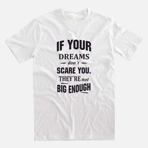If your dreams withe t-shirt