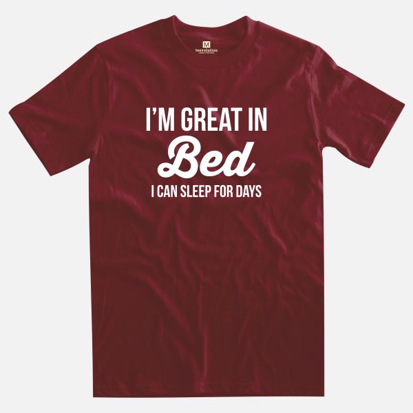i'm great in bed burgundy t-shirt