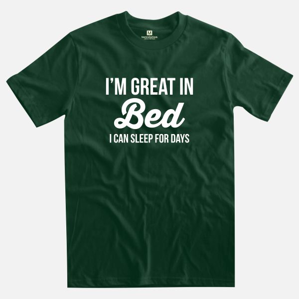 i'm great in bed forest green t-shirt