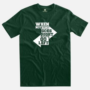 When nothing goes right forest green t-shirt